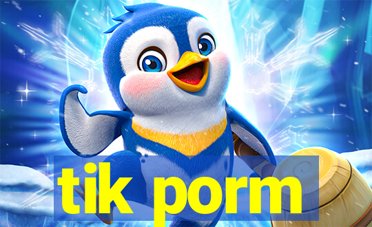 tik porm